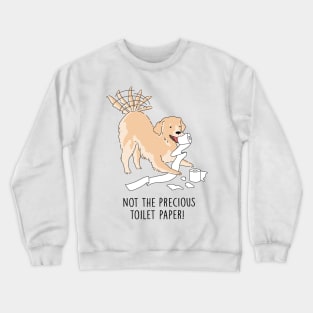 Quarantine Dog - Not The Precious Toilet Paper Crewneck Sweatshirt